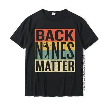 Смешна голф риза Ретро Back Nines Matter тениска Tops T Shirt New Coming Design Cotton Men Top T-Shirts Design